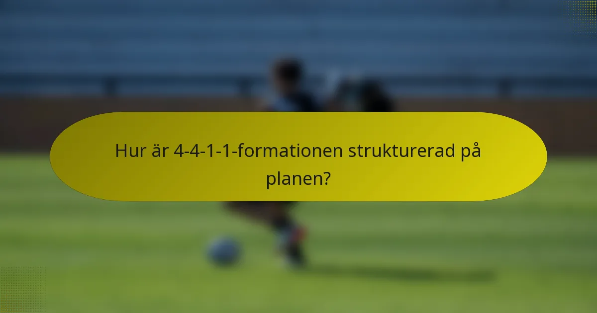 Hur är 4-4-1-1-formationen strukturerad på planen?
