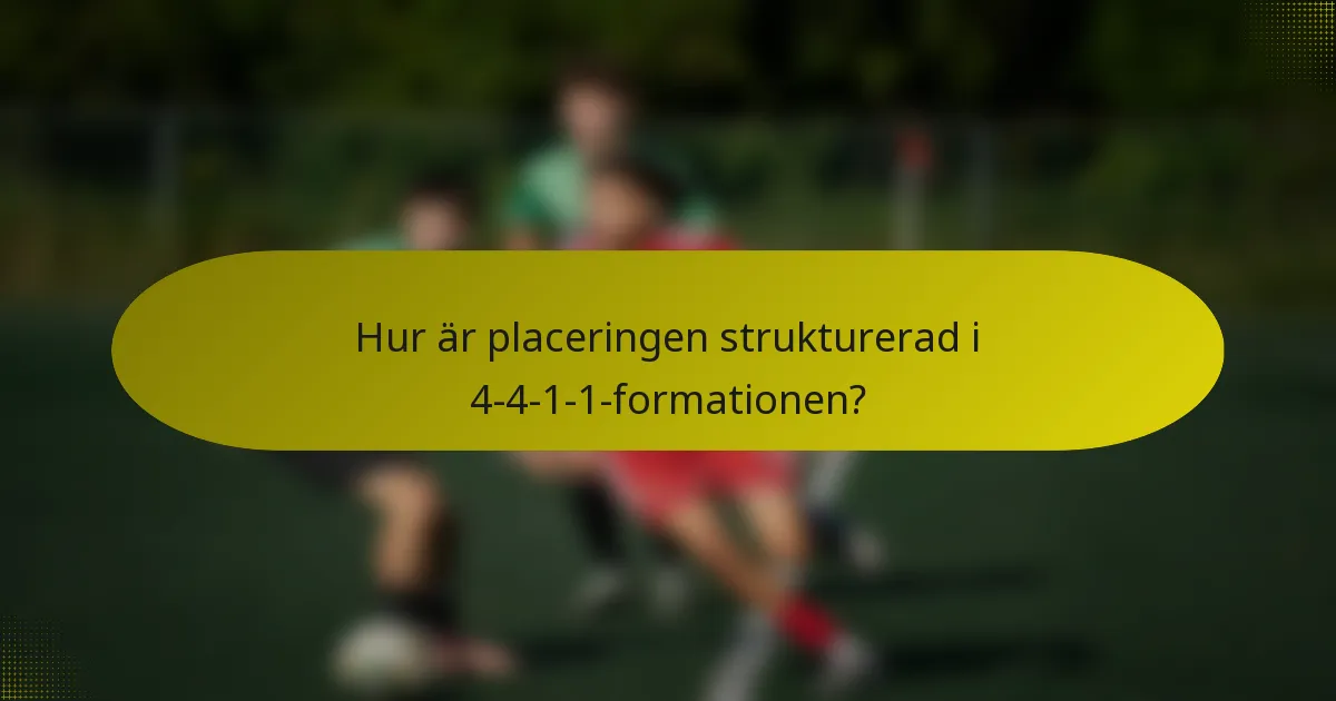 Hur är placeringen strukturerad i 4-4-1-1-formationen?