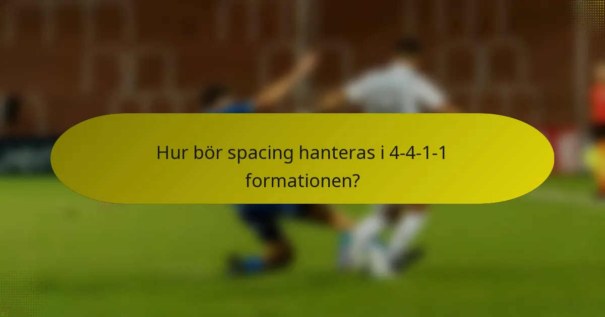 Hur bör spacing hanteras i 4-4-1-1 formationen?