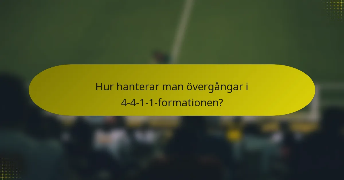 Hur hanterar man övergångar i 4-4-1-1-formationen?