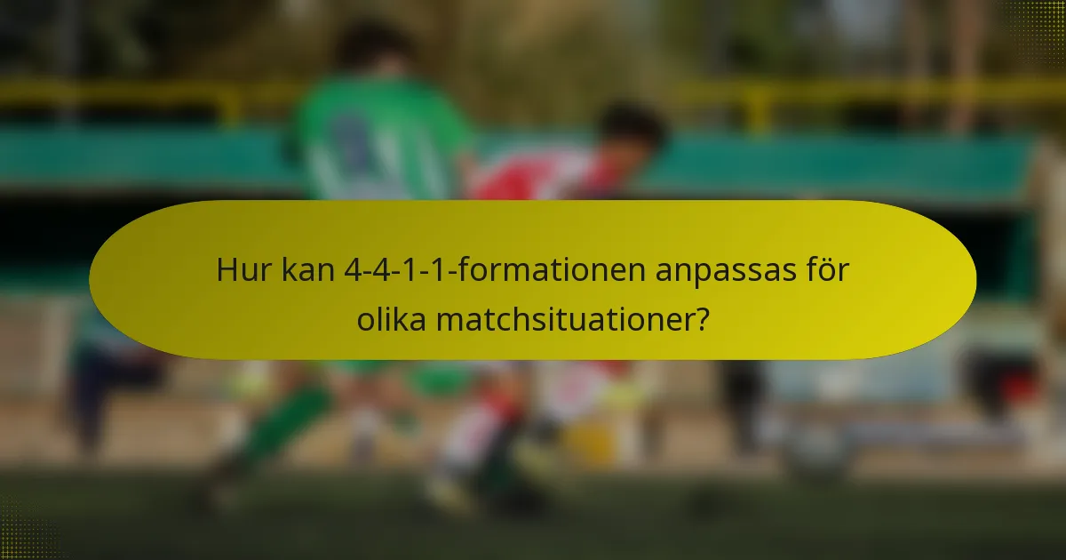 Hur kan 4-4-1-1-formationen anpassas för olika matchsituationer?