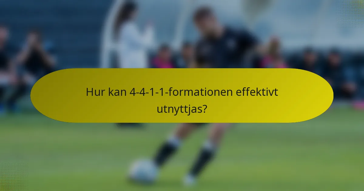 Hur kan 4-4-1-1-formationen effektivt utnyttjas?