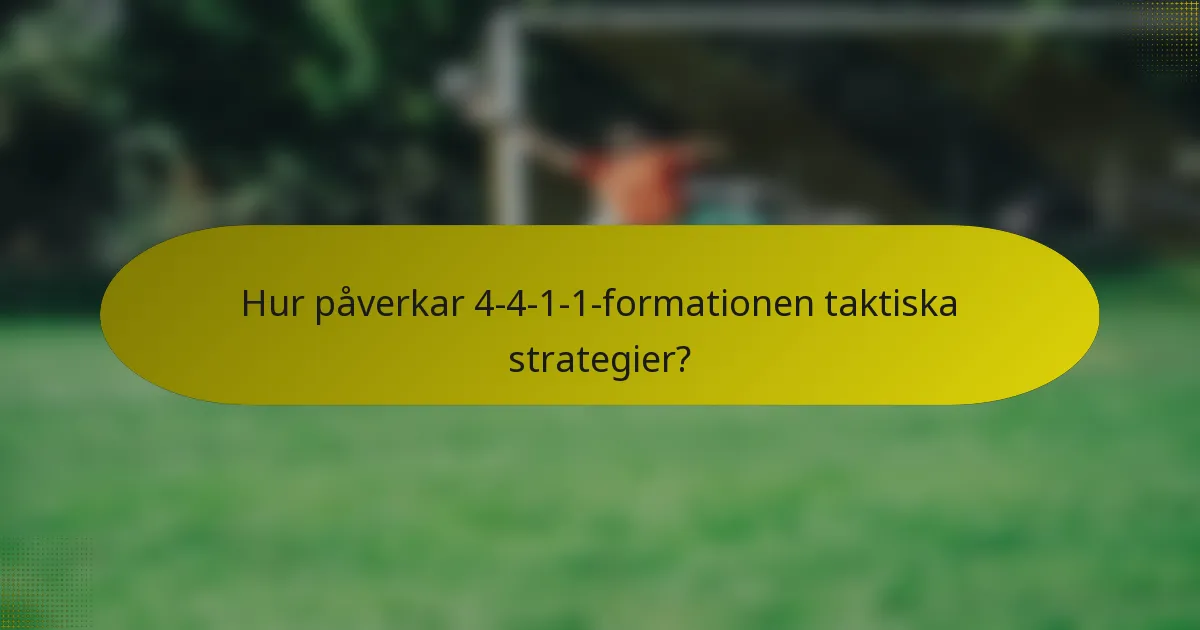Hur påverkar 4-4-1-1-formationen taktiska strategier?
