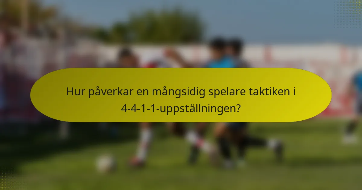Hur påverkar en mångsidig spelare taktiken i 4-4-1-1-uppställningen?