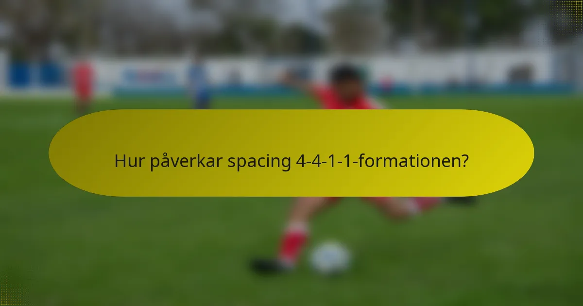 Hur påverkar spacing 4-4-1-1-formationen?