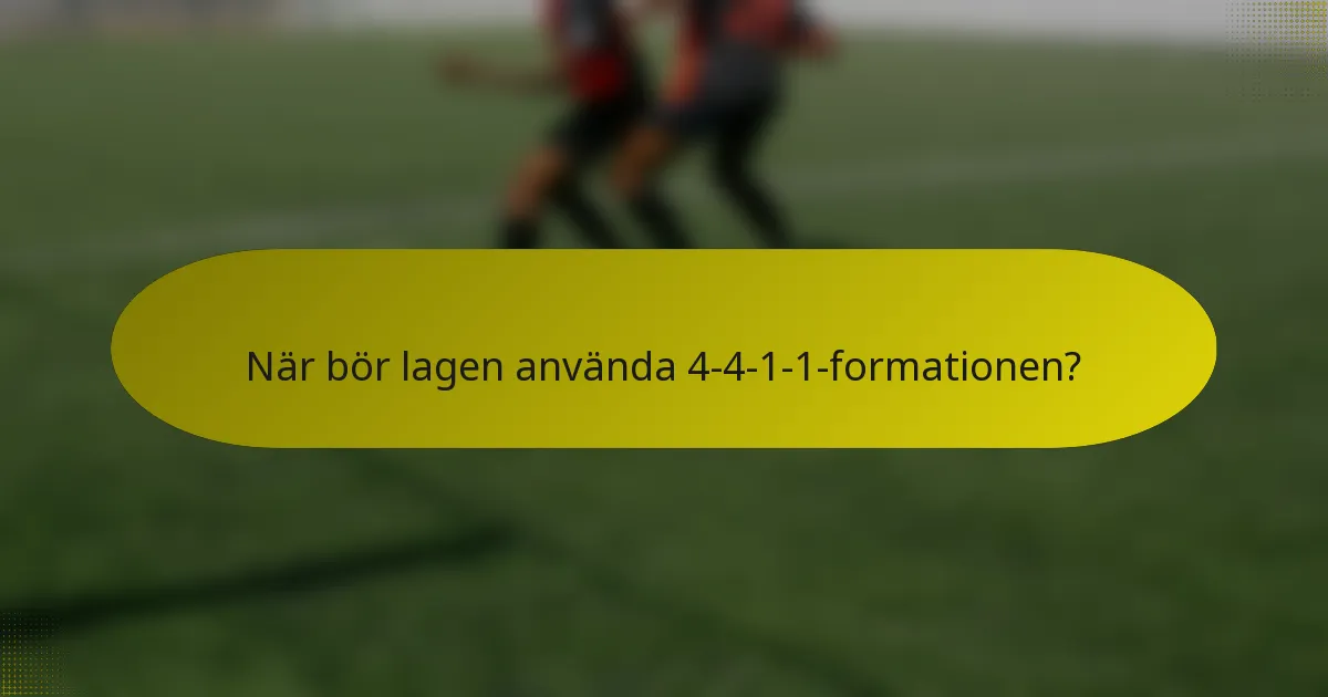 När bör lagen använda 4-4-1-1-formationen?