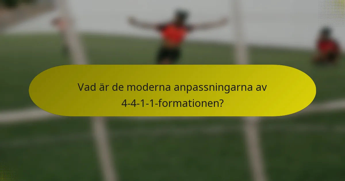 Vad är de moderna anpassningarna av 4-4-1-1-formationen?