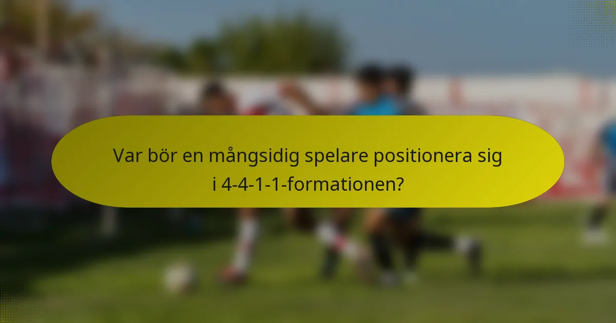 Var bör en mångsidig spelare positionera sig i 4-4-1-1-formationen?