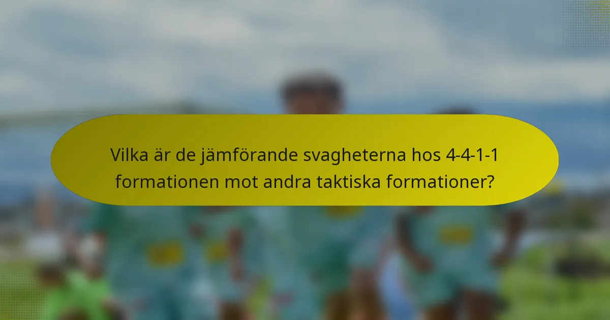 Vilka är de jämförande svagheterna hos 4-4-1-1 formationen mot andra taktiska formationer?