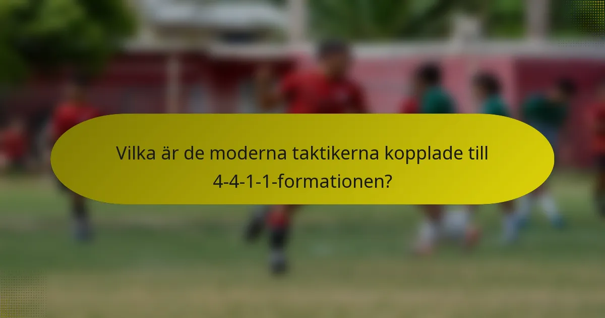 Vilka är de moderna taktikerna kopplade till 4-4-1-1-formationen?