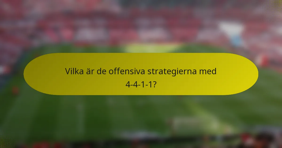 Vilka är de offensiva strategierna med 4-4-1-1?
