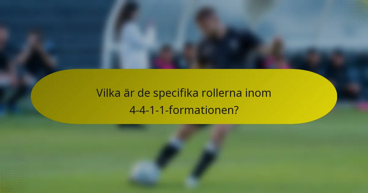 Vilka är de specifika rollerna inom 4-4-1-1-formationen?