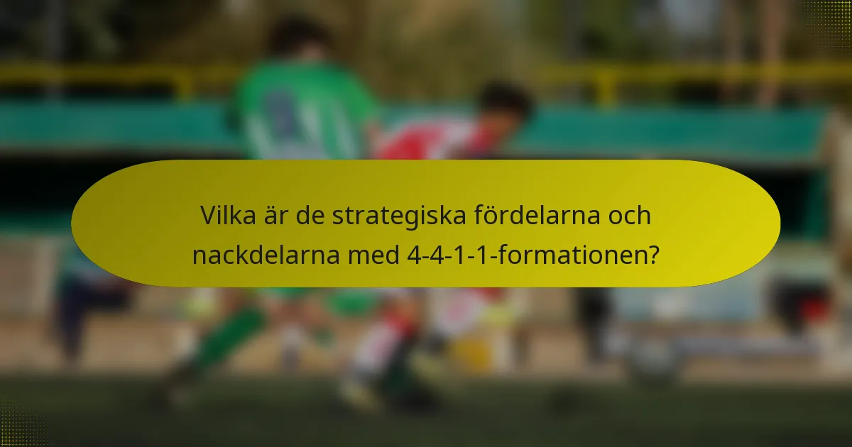 Vilka är de strategiska fördelarna och nackdelarna med 4-4-1-1-formationen?