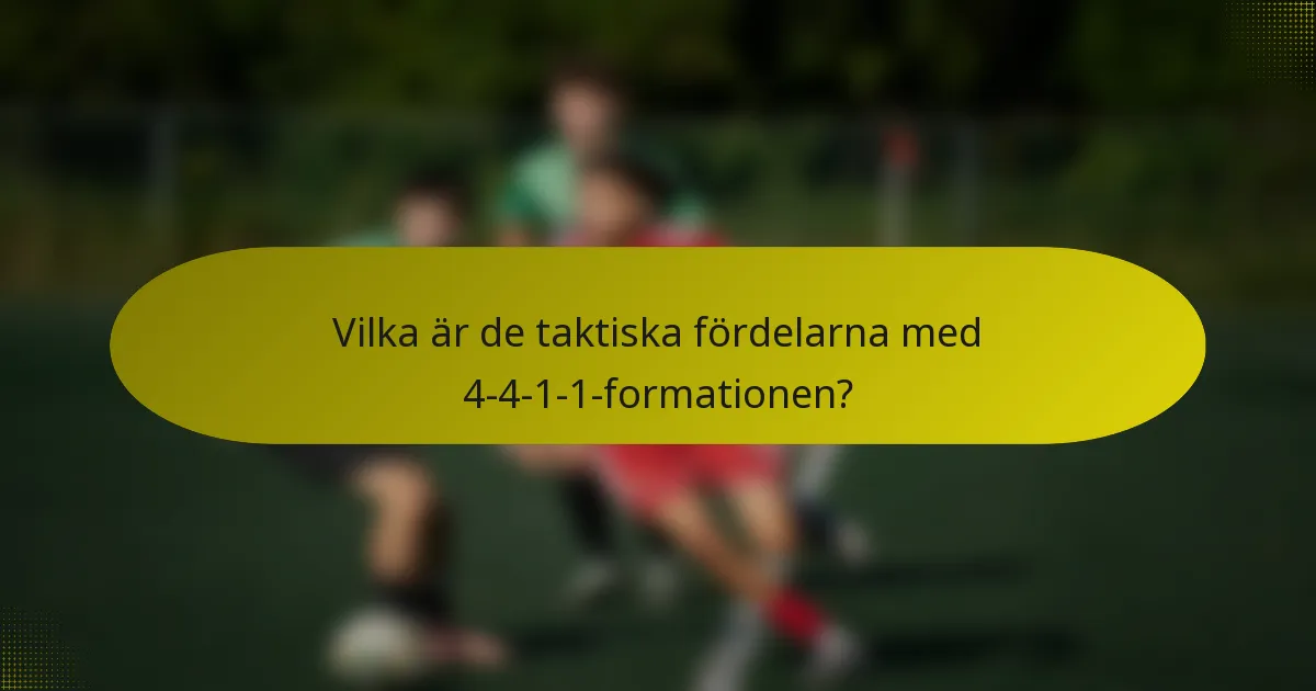 Vilka är de taktiska fördelarna med 4-4-1-1-formationen?