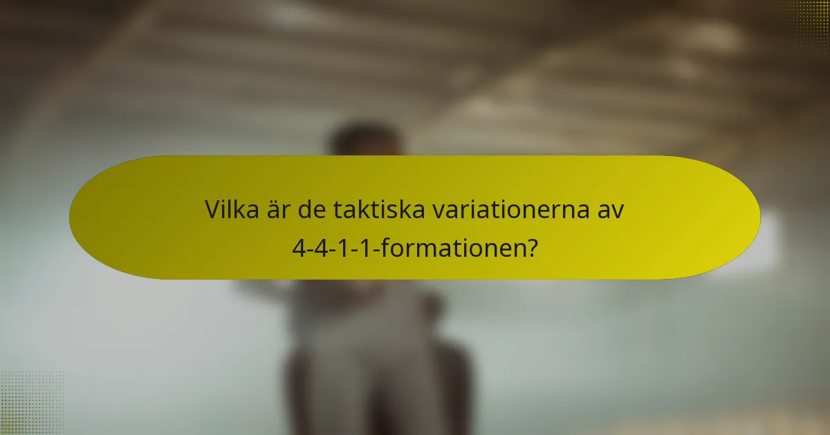 Vilka är de taktiska variationerna av 4-4-1-1-formationen?