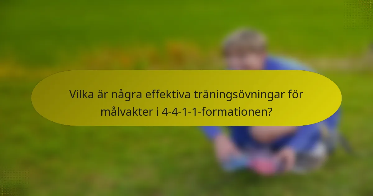 Vilka är några effektiva träningsövningar för målvakter i 4-4-1-1-formationen?