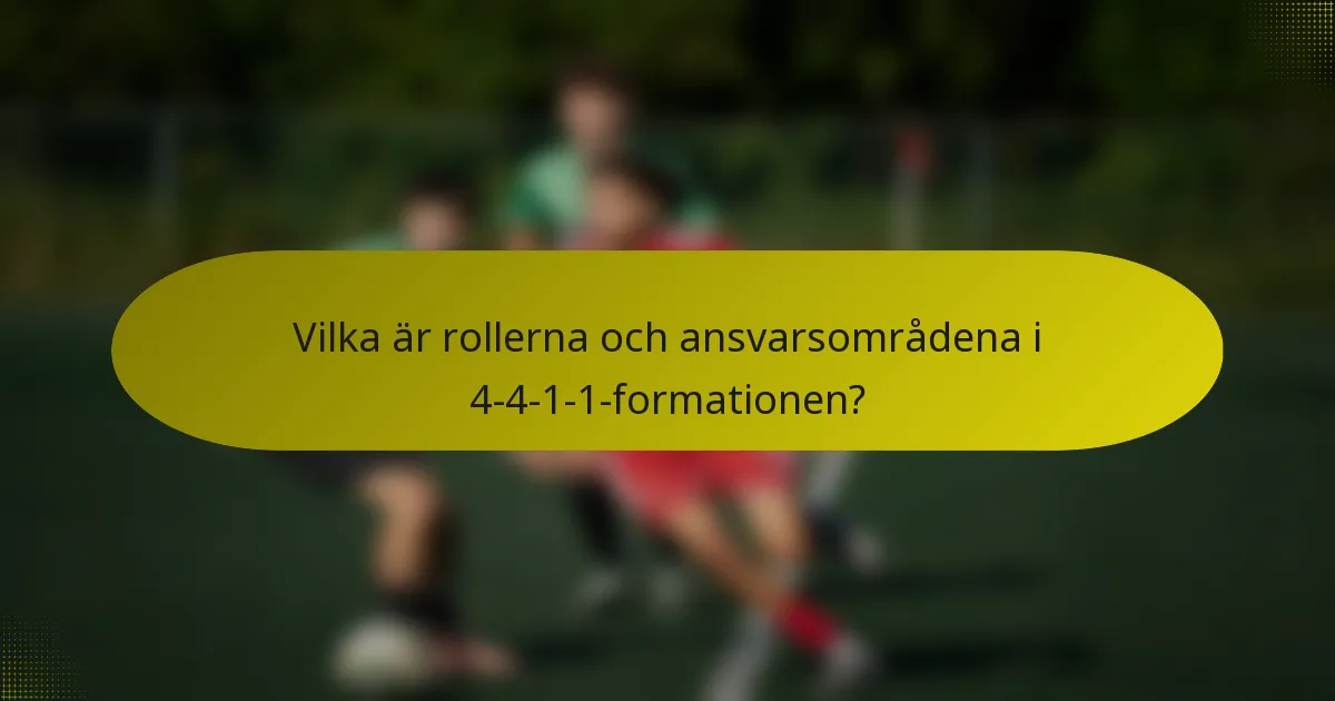 Vilka är rollerna och ansvarsområdena i 4-4-1-1-formationen?
