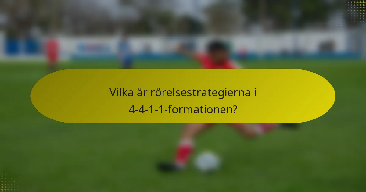 Vilka är rörelsestrategierna i 4-4-1-1-formationen?