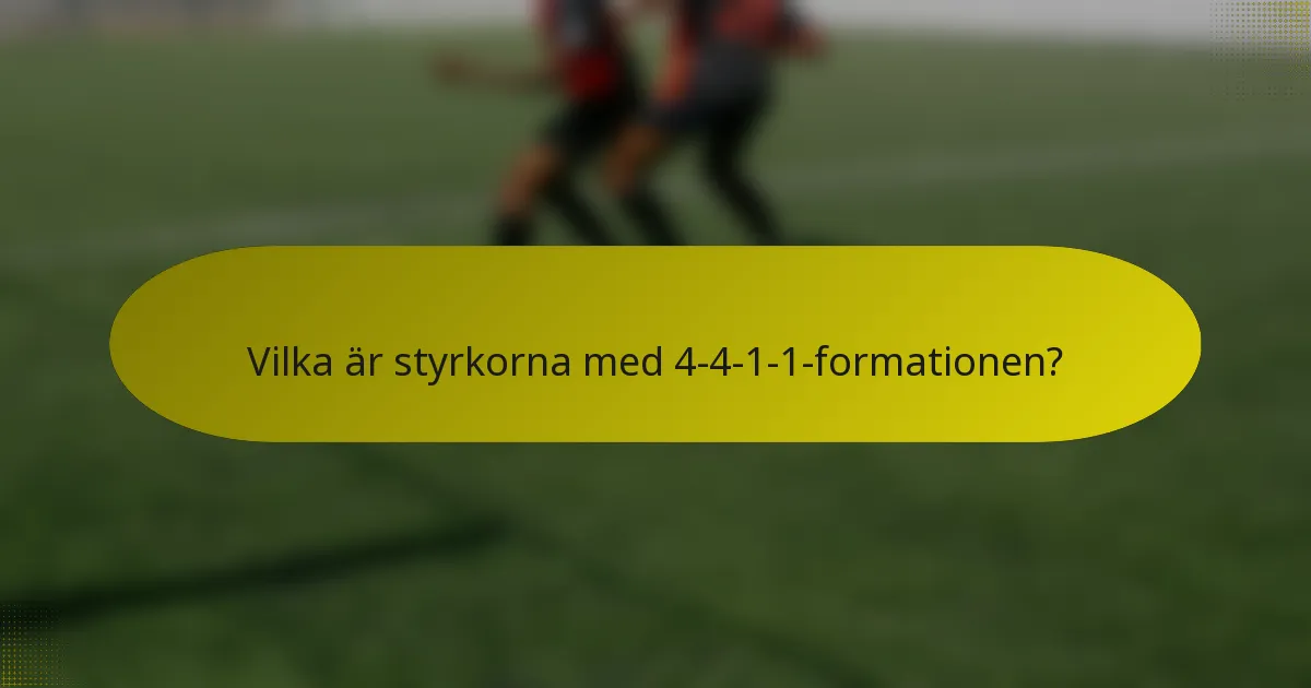 Vilka är styrkorna med 4-4-1-1-formationen?