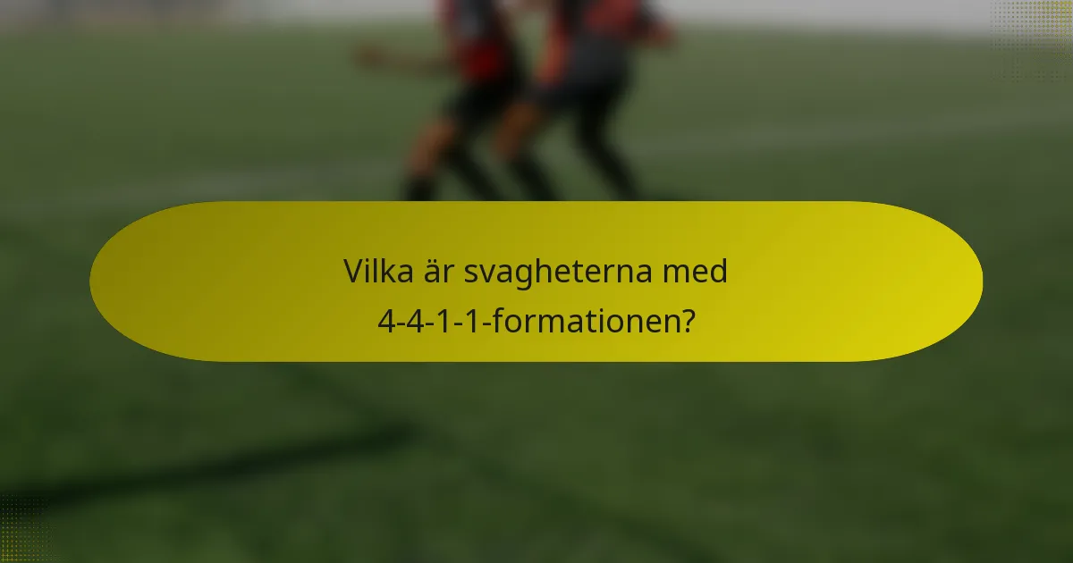 Vilka är svagheterna med 4-4-1-1-formationen?