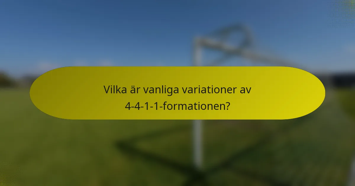 Vilka är vanliga variationer av 4-4-1-1-formationen?
