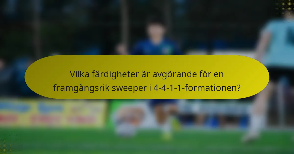 Vilka färdigheter är avgörande för en framgångsrik sweeper i 4-4-1-1-formationen?