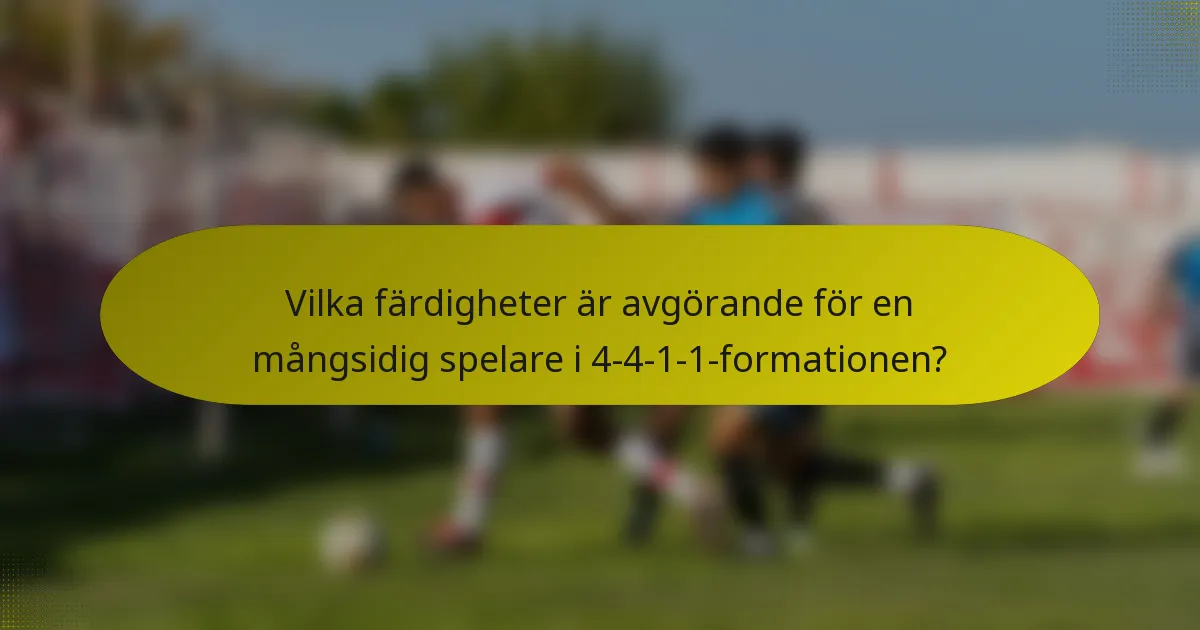 Vilka färdigheter är avgörande för en mångsidig spelare i 4-4-1-1-formationen?
