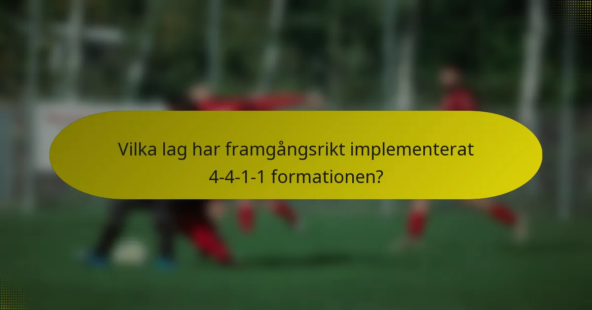 Vilka lag har framgångsrikt implementerat 4-4-1-1 formationen?