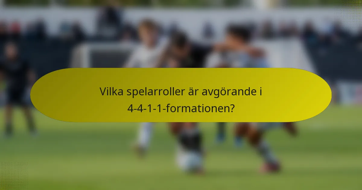 Vilka spelarroller är avgörande i 4-4-1-1-formationen?