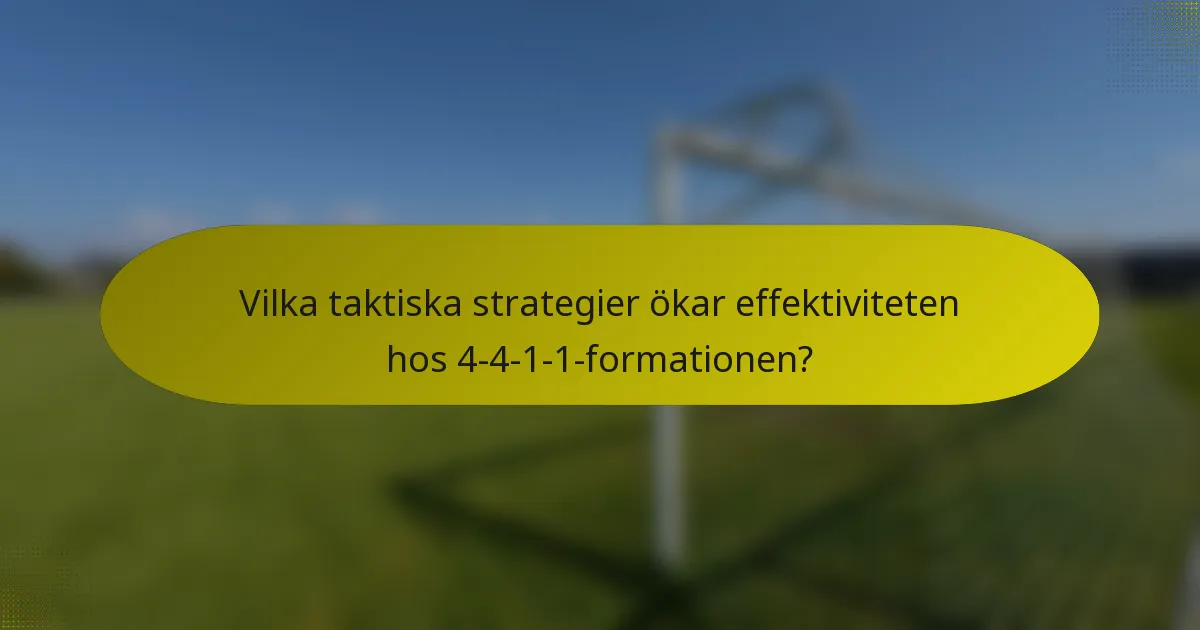 Vilka taktiska strategier ökar effektiviteten hos 4-4-1-1-formationen?